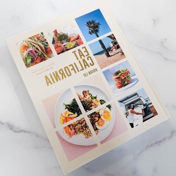 Eat California: Vibrant Recipes from the West Coast